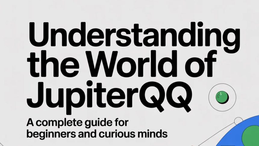 Understanding the World of JupiterQQ: A Complete Guide for Beginners and Curious Minds