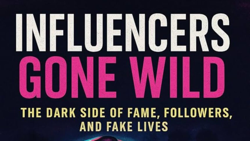 Influencers Gone Wild: The Dark Side of Viral Fame and Internet Culture